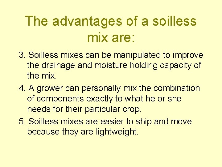 The advantages of a soilless mix are: 3. Soilless mixes can be manipulated to