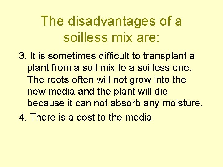 The disadvantages of a soilless mix are: 3. It is sometimes difficult to transplant