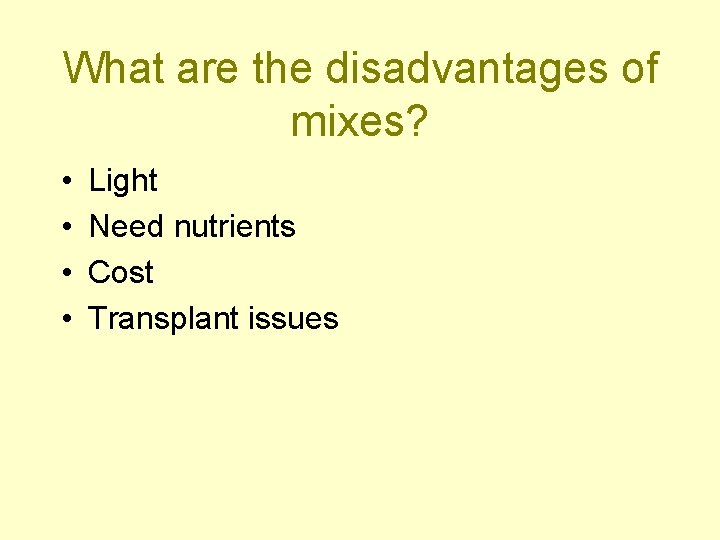 What are the disadvantages of mixes? • • Light Need nutrients Cost Transplant issues