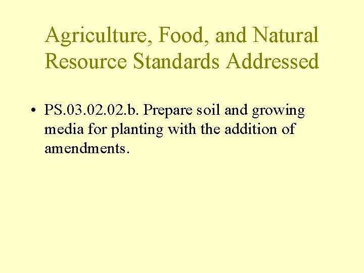 Agriculture, Food, and Natural Resource Standards Addressed • PS. 03. 02. b. Prepare soil