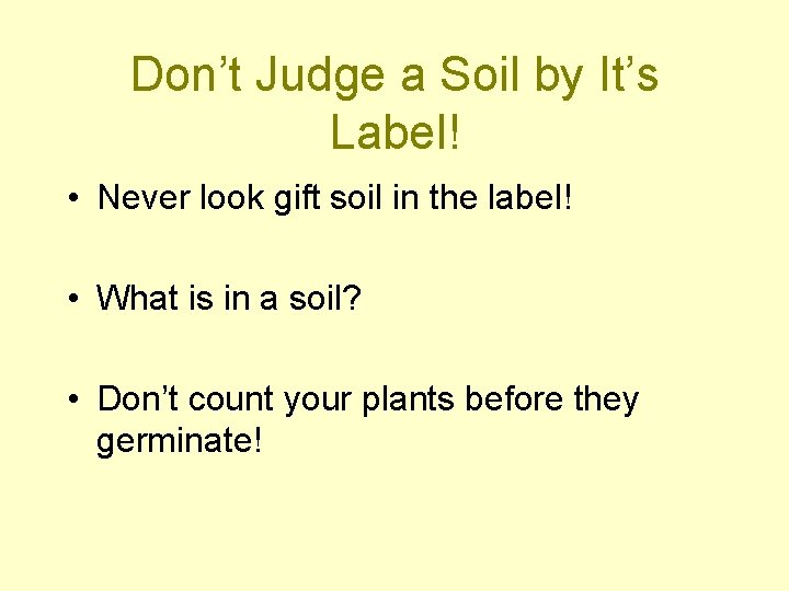 Don’t Judge a Soil by It’s Label! • Never look gift soil in the