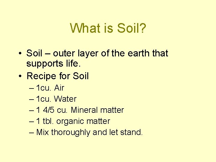 What is Soil? • Soil – outer layer of the earth that supports life.