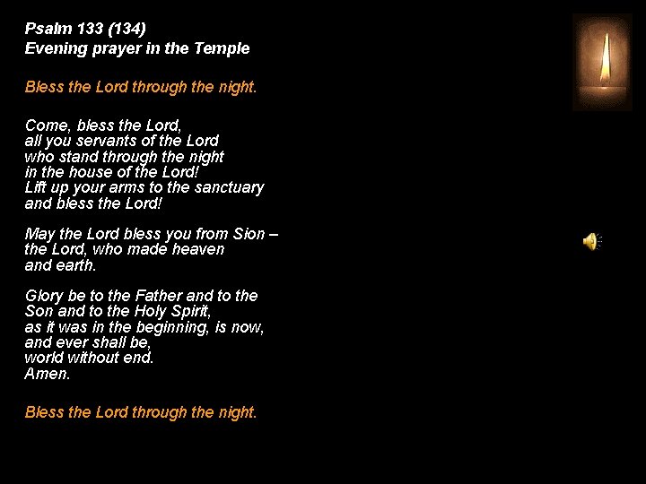 Psalm 133 (134) Evening prayer in the Temple Bless the Lord through the night.
