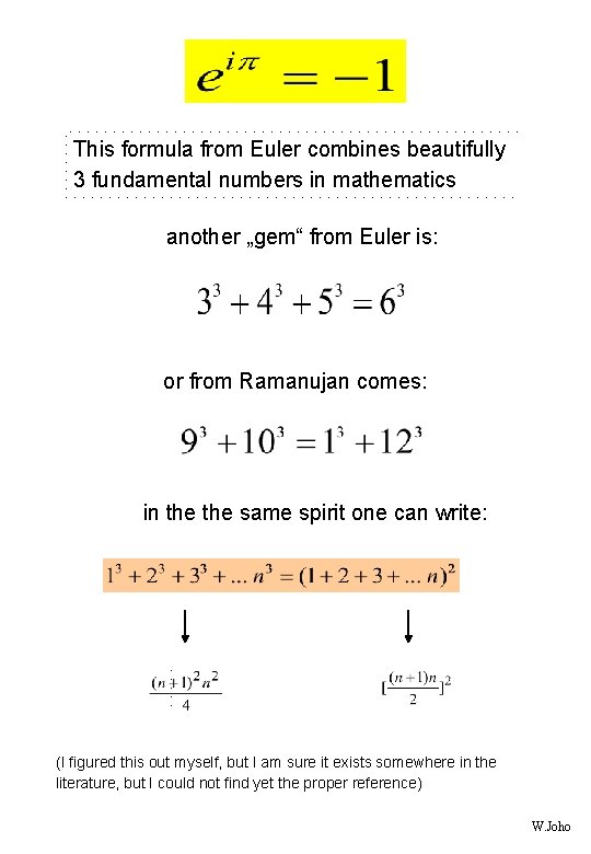 This formula from Euler combines beautifully 3 fundamental numbers in mathematics another „gem“ from