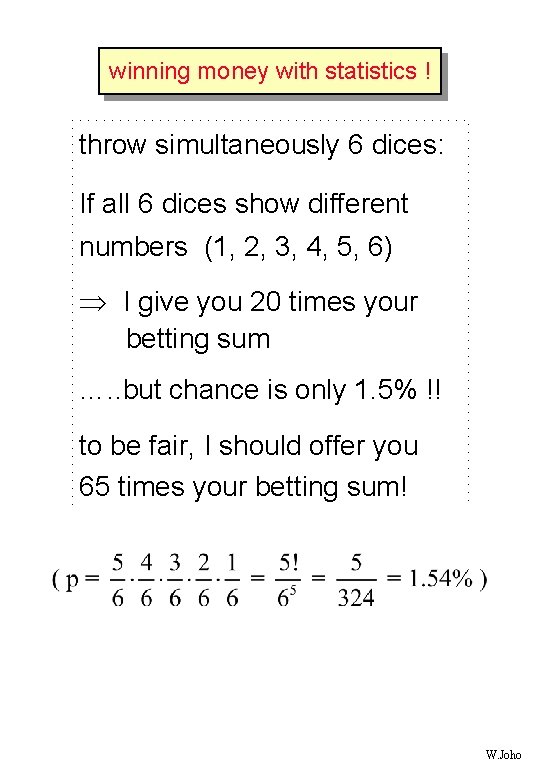 winning money with statistics ! throw simultaneously 6 dices: If all 6 dices show