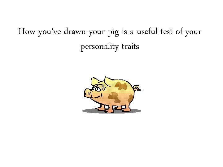 How you’ve drawn your pig is a useful test of your personality traits 