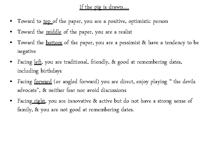 If the pig is drawn…. • Toward to top of the paper, you are