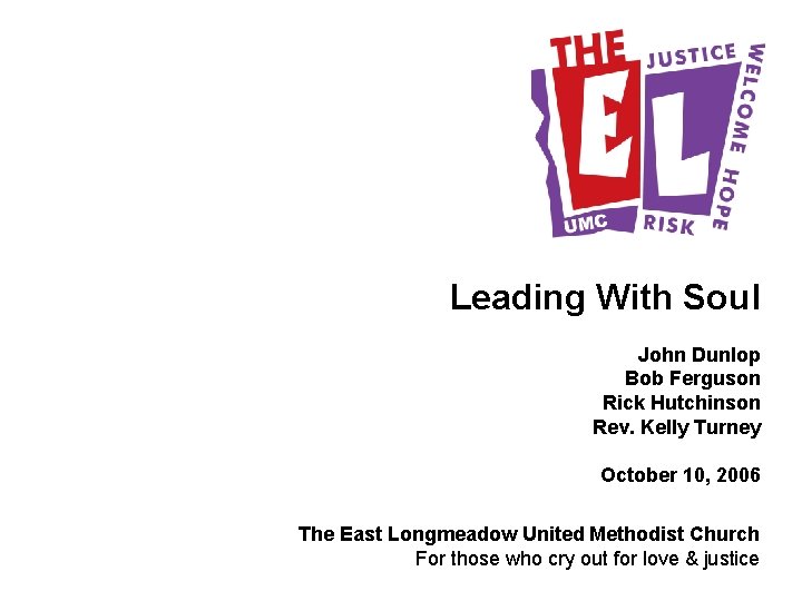 Leading With Soul John Dunlop Bob Ferguson Rick Hutchinson Rev. Kelly Turney October 10,