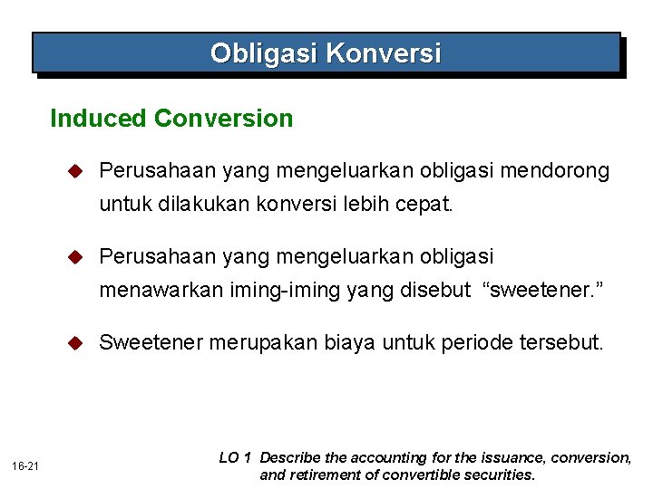 Obligasi Konversi Induced Conversion u Perusahaan yang mengeluarkan obligasi mendorong untuk dilakukan konversi lebih