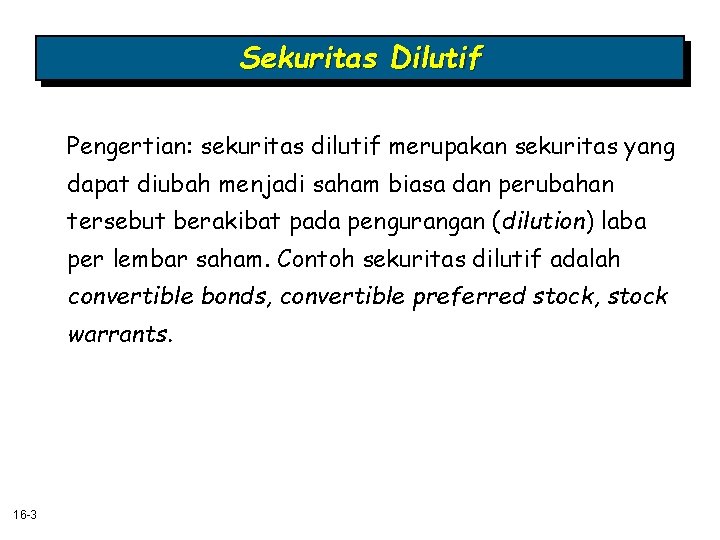 Sekuritas Dilutif Pengertian: sekuritas dilutif merupakan sekuritas yang dapat diubah menjadi saham biasa dan