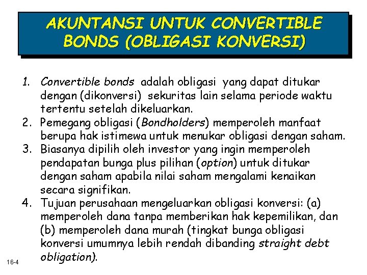 AKUNTANSI UNTUK CONVERTIBLE BONDS (OBLIGASI KONVERSI) 1. Convertible bonds adalah obligasi yang dapat ditukar