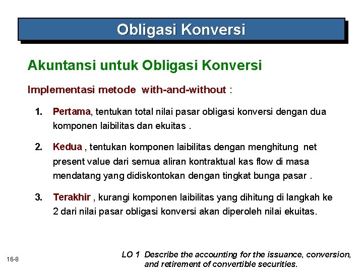 Obligasi Konversi Akuntansi untuk Obligasi Konversi Implementasi metode with-and-without : 1. Pertama, tentukan total