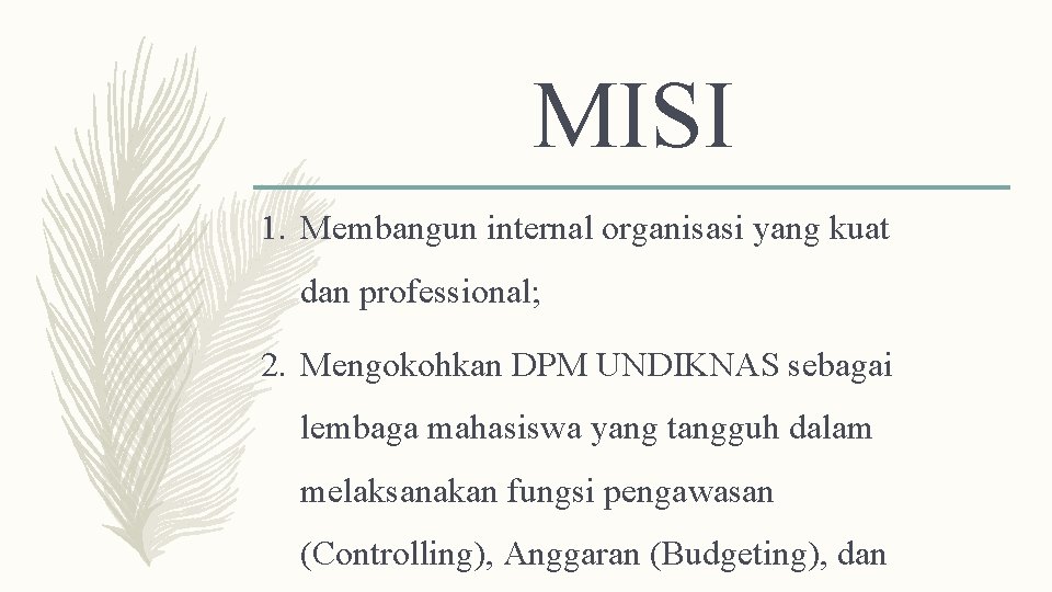 MISI 1. Membangun internal organisasi yang kuat dan professional; 2. Mengokohkan DPM UNDIKNAS sebagai