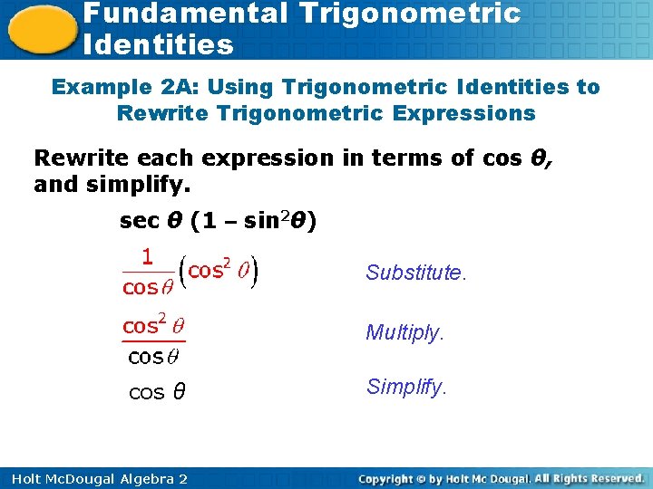 Fundamental Trigonometric Identities Example 2 A: Using Trigonometric Identities to Rewrite Trigonometric Expressions Rewrite