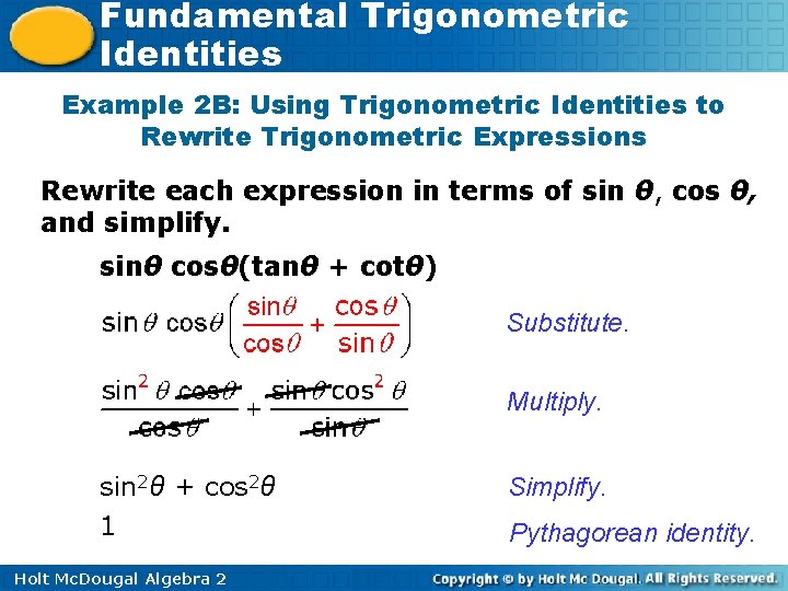Fundamental Trigonometric Identities Example 2 B: Using Trigonometric Identities to Rewrite Trigonometric Expressions Rewrite