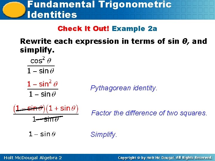 Fundamental Trigonometric Identities Check It Out! Example 2 a Rewrite each expression in terms