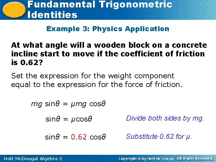 Fundamental Trigonometric Identities Example 3: Physics Application At what angle will a wooden block