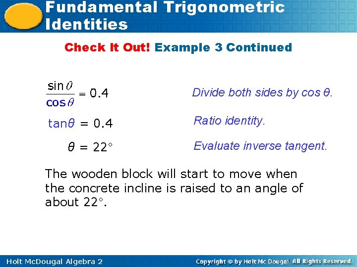 Fundamental Trigonometric Identities Check It Out! Example 3 Continued Divide both sides by cos