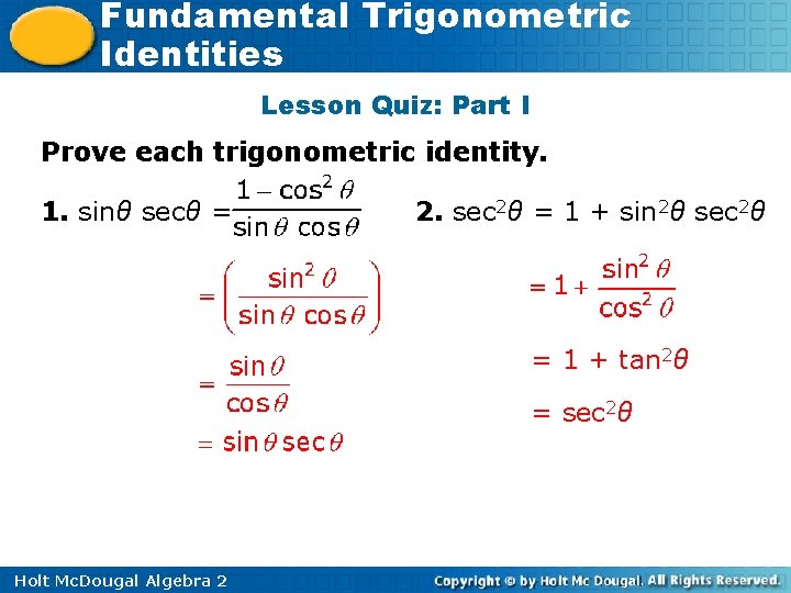 Fundamental Trigonometric Identities Lesson Quiz: Part I Prove each trigonometric identity. 1. sinθ secθ