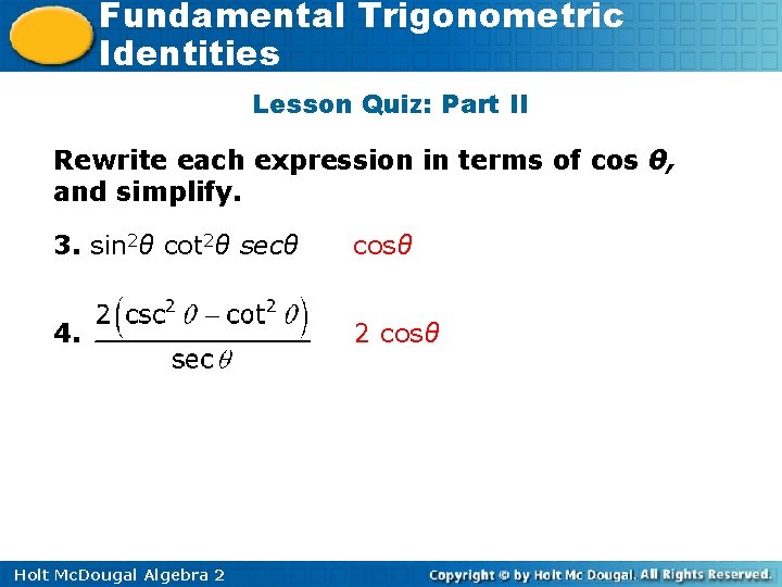 Fundamental Trigonometric Identities Lesson Quiz: Part II Rewrite each expression in terms of cos