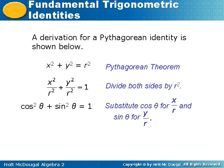 Fundamental Trigonometric Identities A derivation for a Pythagorean identity is shown below. x 2