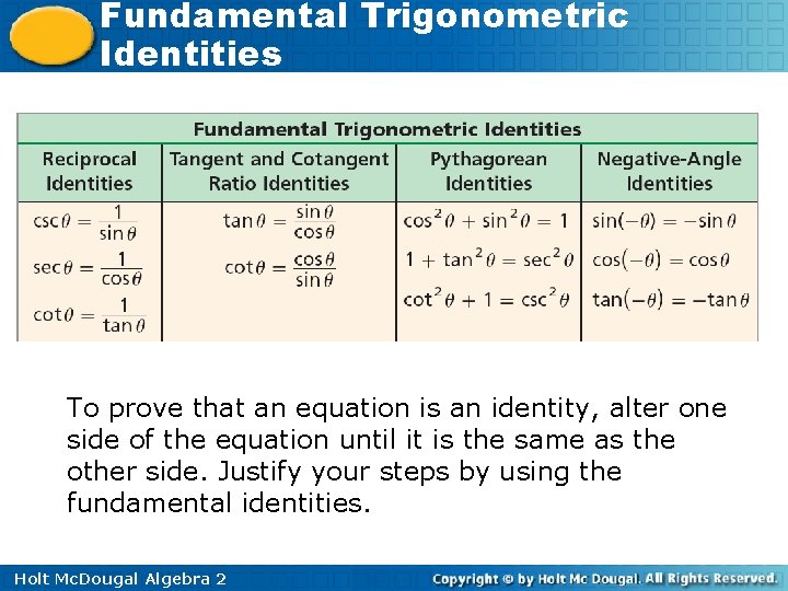 Fundamental Trigonometric Identities To prove that an equation is an identity, alter one side