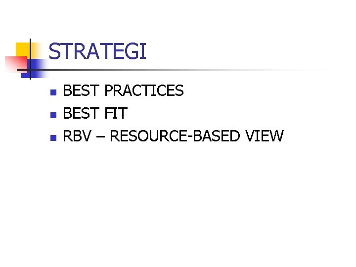 STRATEGI n n n BEST PRACTICES BEST FIT RBV – RESOURCE-BASED VIEW 