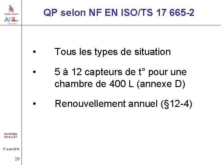 QP selon NF EN ISO/TS 17 665 -2 Dominique GOULLET 17 mars 2010 29