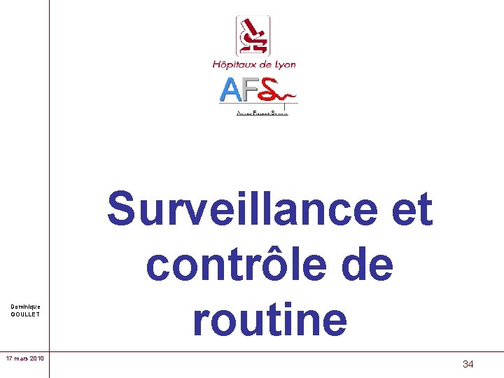 Dominique GOULLET 17 mars 2010 Surveillance et contrôle de routine 34 