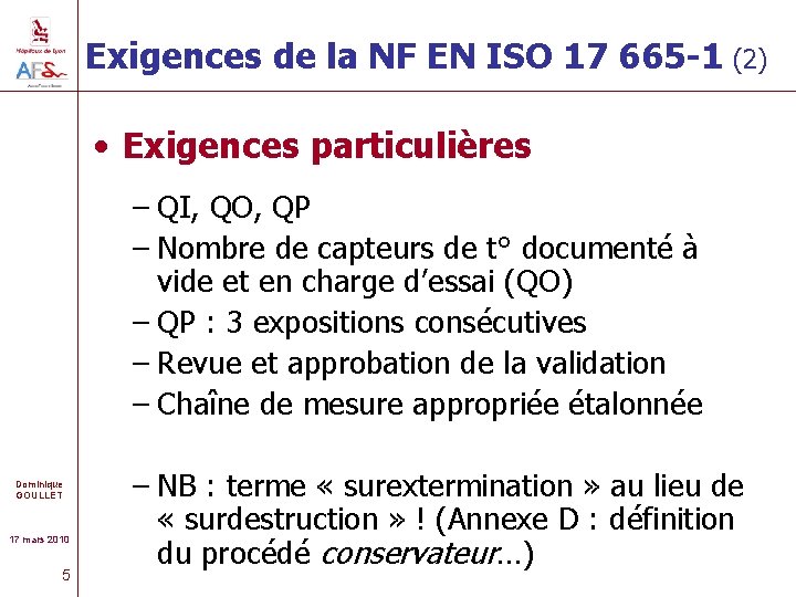 Exigences de la NF EN ISO 17 665 -1 (2) • Exigences particulières –