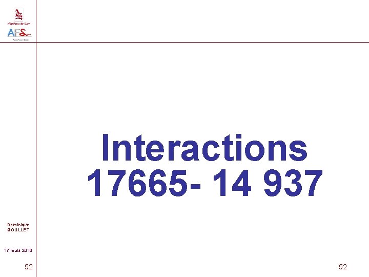 Interactions 17665 - 14 937 Dominique GOULLET 17 mars 2010 52 52 