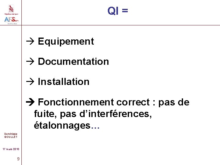 QI = Equipement Documentation Installation Fonctionnement correct : pas de fuite, pas d’interférences, étalonnages…