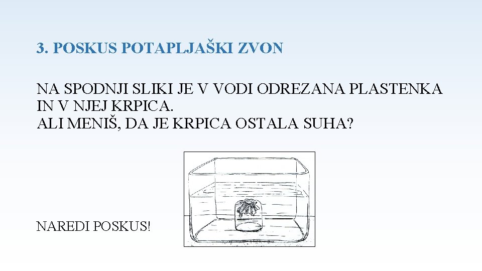 3. POSKUS POTAPLJAŠKI ZVON NA SPODNJI SLIKI JE V VODI ODREZANA PLASTENKA IN V