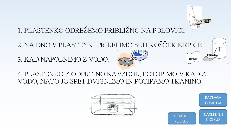 1. PLASTENKO ODREŽEMO PRIBLIŽNO NA POLOVICI. 2. NA DNO V PLASTENKI PRILEPIMO SUH KOŠČEK