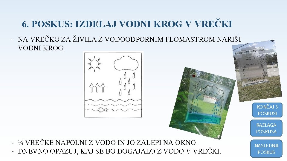 6. POSKUS: IZDELAJ VODNI KROG V VREČKI - NA VREČKO ZA ŽIVILA Z VODOODPORNIM