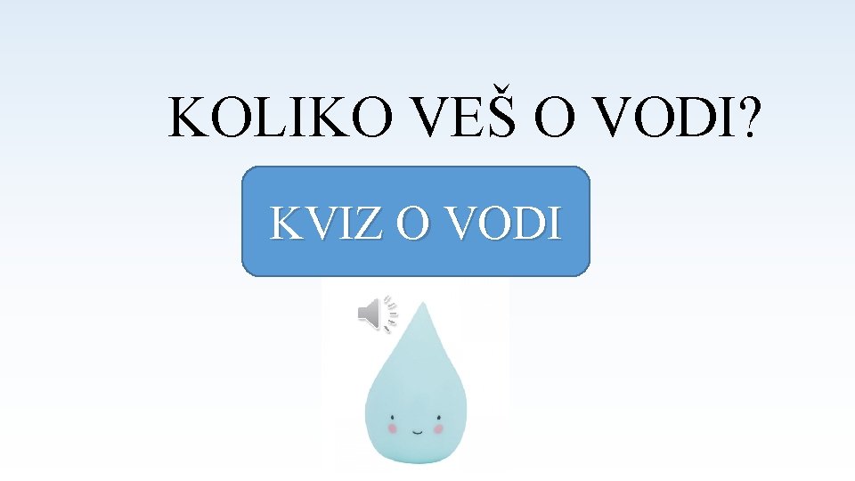 KOLIKO VEŠ O VODI? KVIZ O VODI 