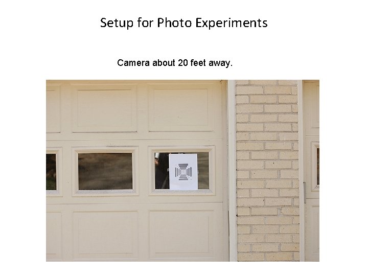 Setup for Photo Experiments Camera about 20 feet away. 