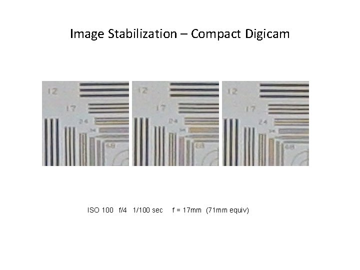 Image Stabilization – Compact Digicam ISO 100 f/4 1/100 sec f = 17 mm