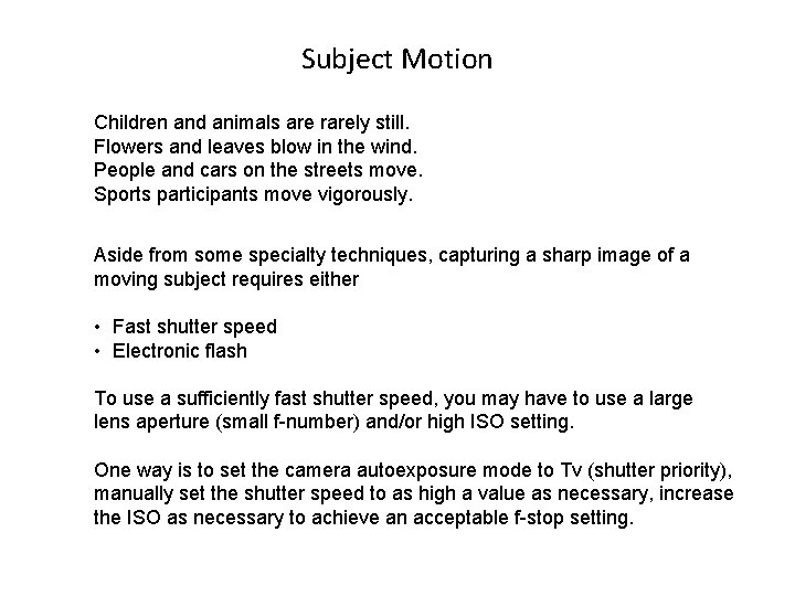 Subject Motion Children and animals are rarely still. Flowers and leaves blow in the