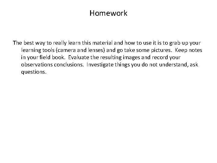 Homework The best way to really learn this material and how to use it