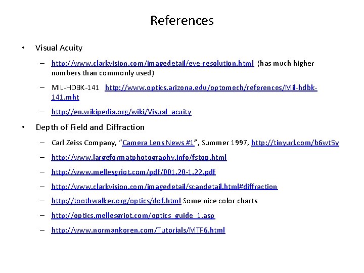 References • Visual Acuity – http: //www. clarkvision. com/imagedetail/eye-resolution. html (has much higher numbers