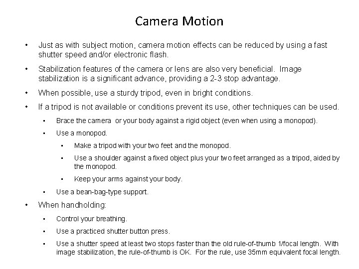 Camera Motion • Just as with subject motion, camera motion effects can be reduced