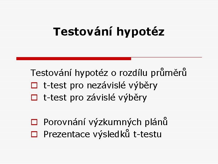 Testování hypotéz o rozdílu průměrů o t-test pro nezávislé výběry o t-test pro závislé