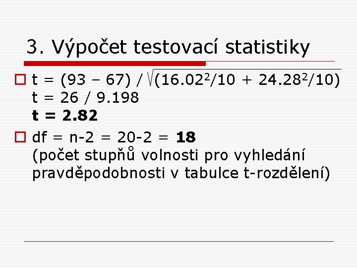 3. Výpočet testovací statistiky o t = (93 – 67) / (16. 022/10 +