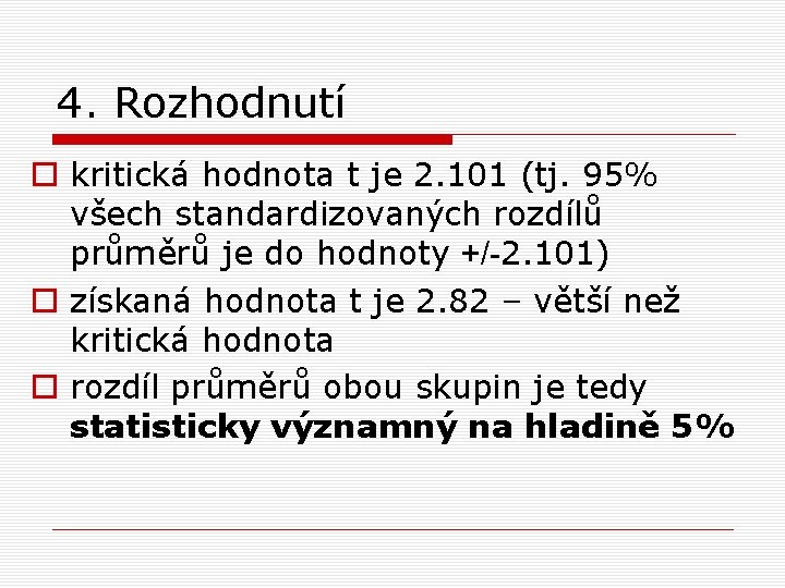 4. Rozhodnutí o kritická hodnota t je 2. 101 (tj. 95% všech standardizovaných rozdílů