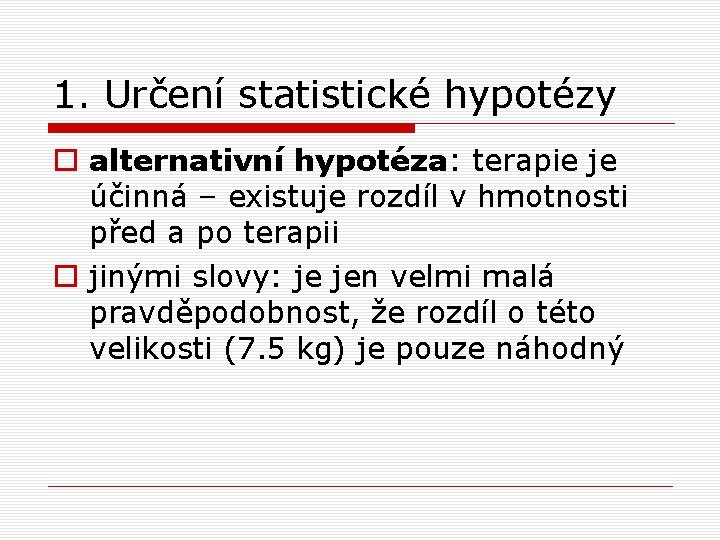 1. Určení statistické hypotézy o alternativní hypotéza: terapie je účinná – existuje rozdíl v