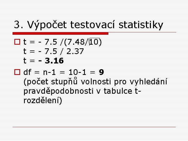 3. Výpočet testovací statistiky o t = - 7. 5 /(7. 48/10) t =