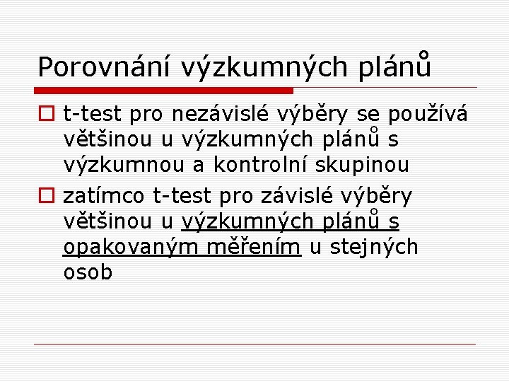 Porovnání výzkumných plánů o t-test pro nezávislé výběry se používá většinou u výzkumných plánů