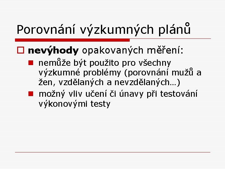 Porovnání výzkumných plánů o nevýhody opakovaných měření: n nemůže být použito pro všechny výzkumné