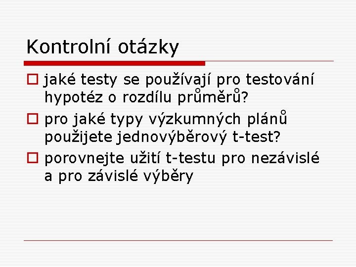 Kontrolní otázky o jaké testy se používají pro testování hypotéz o rozdílu průměrů? o